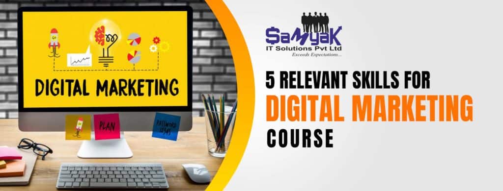 5 Relevant Skills For Digital Marketing Course, You Should Be Familiar with